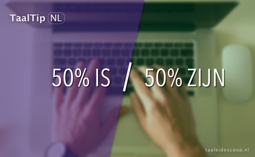 50% is vs. 50%&nbsp;zijn