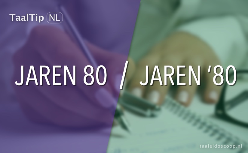Jaren 80 vs. jaren ’80