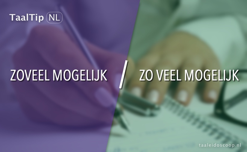Zoveel mogelijk vs. zo veel mogelijk