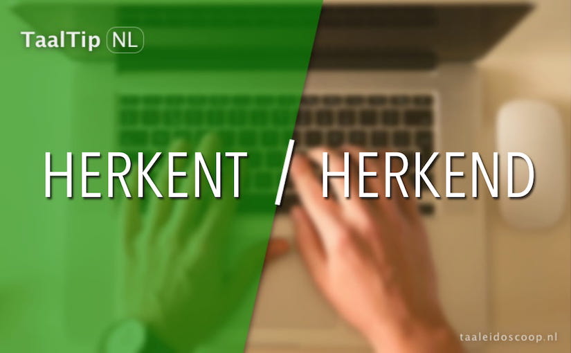 Herkent vs. herkend