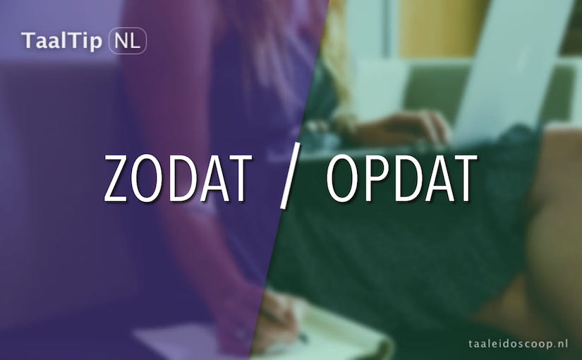 Zodat vs.&nbsp;opdat