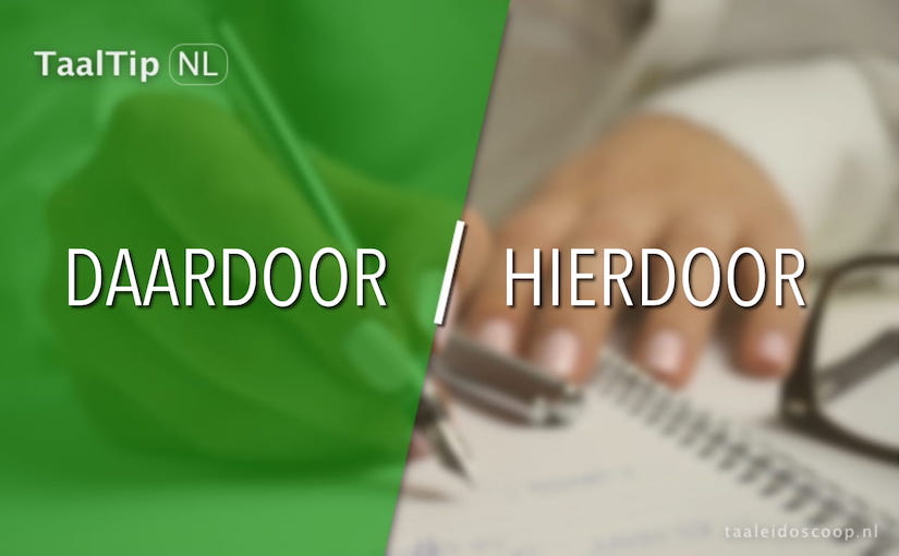 Daardoor vs. hierdoor