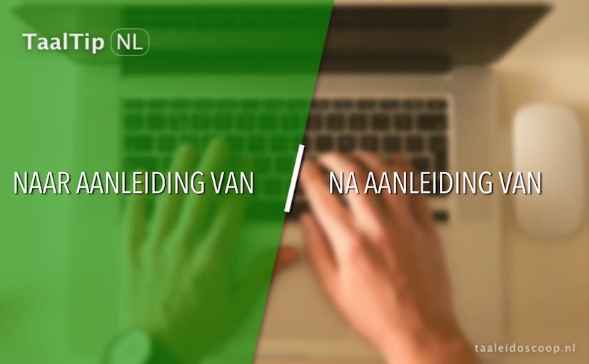 Naar aanleiding van vs. na aanleiding van