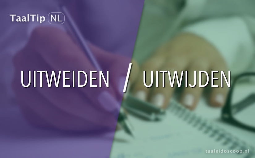 Uitweiden vs. uitwijden