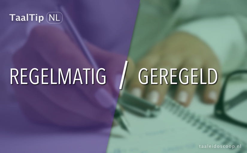 Regelmatig vs. geregeld