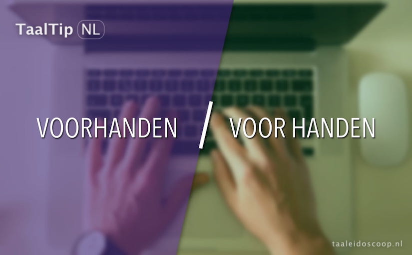 Voorhanden vs. voor handen