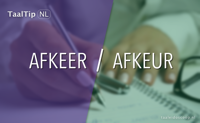 Afkeer vs. afkeur