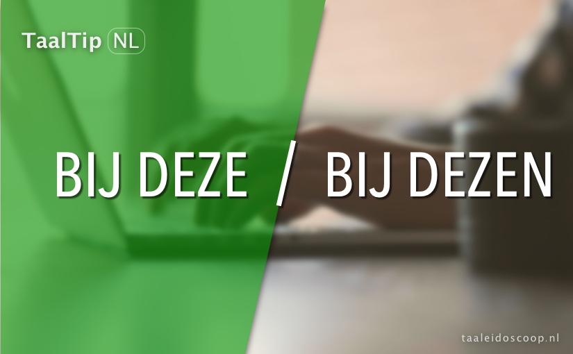 Bij deze vs. bij&nbsp;dezen