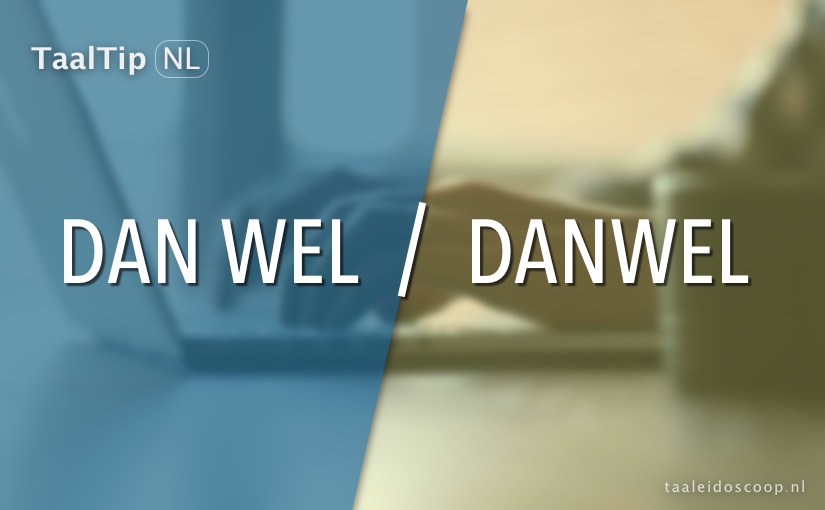 Dan wel vs. danwel