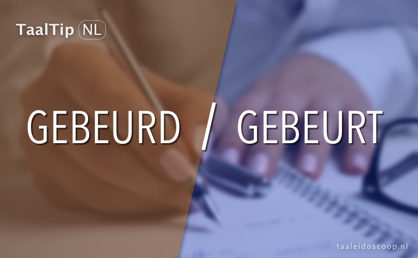 Gebeurd vs. gebeurt