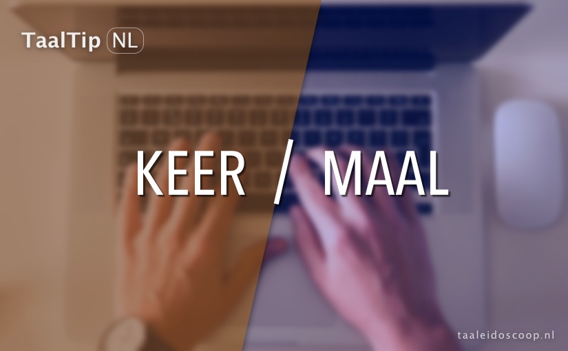 Keer vs.&nbsp;maal