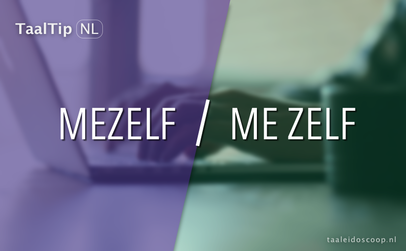 Mezelf vs. me&nbsp;zelf