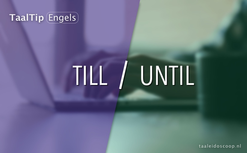 Till vs.&nbsp;until