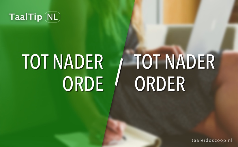 Tot nader orde vs. tot nader&nbsp;order