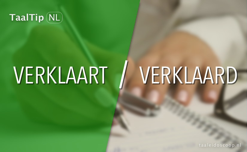 Verklaart vs. verklaard